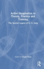 Active Imagination in Theory, Practice and Training : The Special Legacy of C. G. Jung - Book
