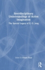 Interdisciplinary Understandings of Active Imagination : The Special Legacy of C.G. Jung - Book