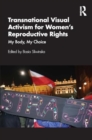 Transnational Visual Activism for Women’s Reproductive Rights : My Body, My Choice - Book