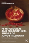 Psychological and Philosophical Studies of Jung’s Teleology : The Future-Orientation of Mind - Book