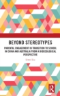 Beyond Stereotypes : Parental Engagement in Transition to School in China and Australia from a Bioecological Perspective - Book