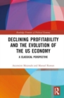 Declining Profitability and the Evolution of the US Economy : A Classical Perspective - Book