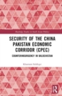 Security of the China Pakistan Economic Corridor (CPEC) : Counterinsurgency in Balochistan - Book