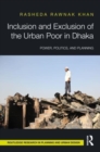 Inclusion and Exclusion of the Urban Poor in Dhaka : Power, Politics, and Planning - Book
