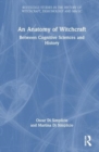 An Anatomy of Witchcraft : Between Cognitive Sciences and History - Book