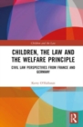 Children, the Law and the Welfare Principle : Civil Law Perspectives from France and Germany - Book