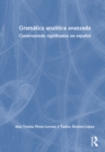 Gramatica analitica avanzada : Construyendo significados en espanol - Book