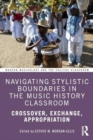 Navigating Stylistic Boundaries in the Music History Classroom : Crossover, Exchange, Appropriation - Book