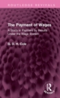 The Payment of Wages : A Study in Payment by Results Under the Wage System - Book