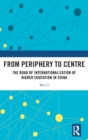 From Periphery to Centre : The Road of Internationalization of Higher Education in China - Book