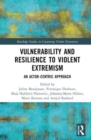 Vulnerability and Resilience to Violent Extremism : An Actor-Centric Approach - Book