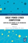Great Power Cyber Competition : Competing and Winning in the Information Environment - Book