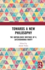 Towards a New Philosophy : The Unpublished Writings of K. Satchidananda Murty - Book