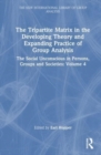 The Tripartite Matrix in the Developing Theory and Expanding Practice of Group Analysis : The Social Unconscious in Persons, Groups and Societies: Volume 4 - Book