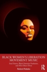 Black Women's Liberation Movement Music : Soul Sisters, Black Feminist Funksters, and Afro-Disco Divas - Book