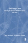 Exploring Cuba : Erasing Fears through Multicultural Education - Book