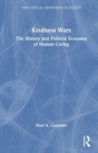 Kindness Wars : The History and Political Economy of Human Caring - Book