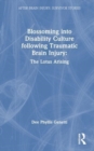 Blossoming Into Disability Culture Following Traumatic Brain Injury : The Lotus Arising - Book