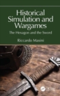 Historical Simulation and Wargames : The Hexagon and the Sword - Book