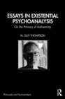 Essays in Existential Psychoanalysis : On the Primacy of Authenticity - Book