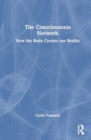 The Consciousness Network : How the Brain Creates our Reality - Book