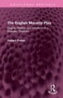 The English Morality Play : Origins, HIstory, and Influence of a Dramatic Tradition - Book