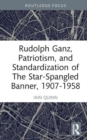 Rudolph Ganz, Patriotism, and Standardization of The Star-Spangled Banner, 1907-1958 - Book