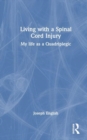 Living with a Spinal Cord Injury : My life as a Quadriplegic - Book
