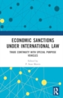 Economic Sanctions under International Law : Trade Continuity with Special Purpose Vehicles - Book