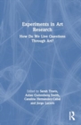 Experiments in Art Research : How Do We Live Questions Through Art? - Book