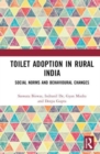 Toilet Adoption in Rural India : Social Norms and Behavioural Changes - Book