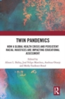 Twin Pandemics : How a Global Health Crisis and Persistent Racial Injustices are Impacting Educational Assessment - Book