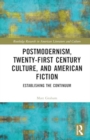 Postmodernism, Twenty-First Century Culture, and American Fiction : Establishing the Continuum - Book