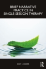 Brief Narrative Practice in Single-Session Therapy - Book