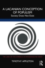 A Lacanian Conception of Populism : Society Does Not Exist - Book