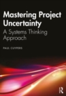 Mastering Project Uncertainty : A Systems Thinking Approach - Book