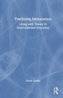 Practising Immanence : Living with Theory and Environmental Education - Book