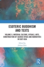Esoteric Buddhism and Texts : Volume II, Material Culture, Rituals, Arts, Construction of Sacred Space and Narratives in East Asia - Book