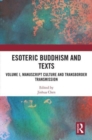 Esoteric Buddhism and Texts : Volume I, Manuscript Culture and Transborder Transmission - Book
