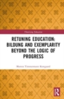 Retuning Education: Bildung and Exemplarity Beyond the Logic of Progress - Book