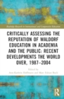 Critically Assessing the Reputation of Waldorf Education in Academia and the Public: Recent Developments the World Over, 1987–2004 - Book