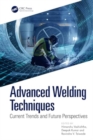 Advanced Welding Techniques : Current Trends and Future Perspectives - Book