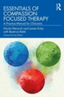 Essentials of Compassion Focused Therapy : A Practice Manual for Clinicians - Book