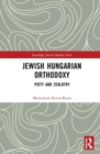 Jewish Hungarian Orthodoxy : Piety and Zealotry - Book