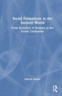 Social Formations in the Ancient World : From Evolution of Humans to the Greek Civilisation - Book