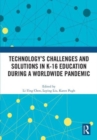 Technology’s Challenges and Solutions in K-16 Education during a Worldwide Pandemic - Book