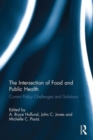 The Intersection of Food and Public Health : Current Policy Challenges and Solutions - Book