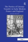 The Poetics of Literary Transfer in Early Modern France and England - Book