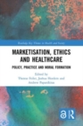 Marketisation, Ethics and Healthcare : Policy, Practice and Moral Formation - Book