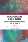 Conceptualising Public Health : Historical and Contemporary Struggles over Key Concepts - Book